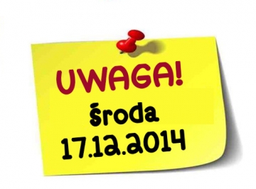 WAŻNA INFORMACJA - ŚRODA: 17.12. 2014