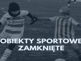 OBIEKTY SPORTOWE ZAMKNĘTE